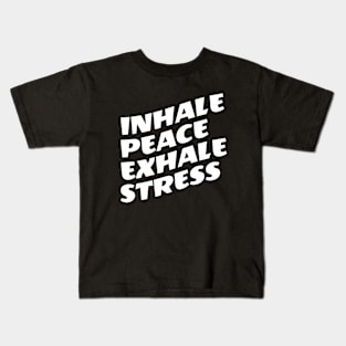 Inhale Peace Exhale Stress Kids T-Shirt